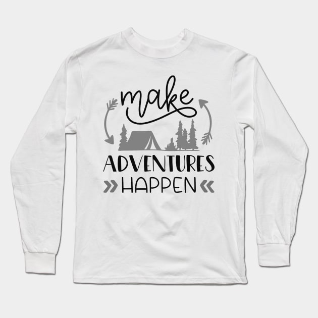 Make Adventures Happen Outdoors Shirt, Hiking Shirt, Adventure Shirt, Camping Shirt Long Sleeve T-Shirt by ThrivingTees